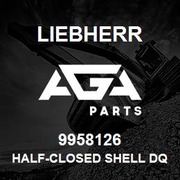 9958126 Liebherr HALF-CLOSED SHELL DQ | AGA Parts