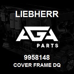 9958148 Liebherr COVER FRAME DQ | AGA Parts