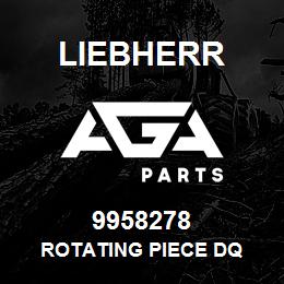 9958278 Liebherr ROTATING PIECE DQ | AGA Parts