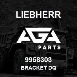 9958303 Liebherr BRACKET DQ | AGA Parts