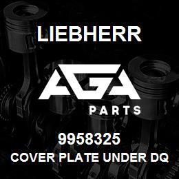 9958325 Liebherr COVER PLATE UNDER DQ | AGA Parts