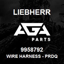 9958792 Liebherr WIRE HARNESS - PRDQ | AGA Parts