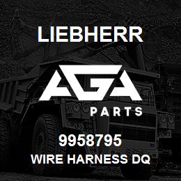 9958795 Liebherr WIRE HARNESS DQ | AGA Parts