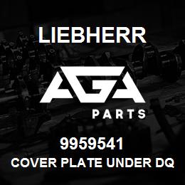 9959541 Liebherr COVER PLATE UNDER DQ | AGA Parts