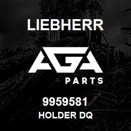 9959581 Liebherr HOLDER DQ | AGA Parts