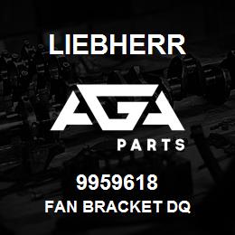 9959618 Liebherr FAN BRACKET DQ | AGA Parts