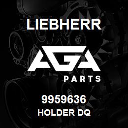 9959636 Liebherr HOLDER DQ | AGA Parts