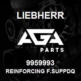 9959993 Liebherr REINFORCING F.SUPPDQ | AGA Parts