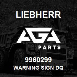 9960299 Liebherr WARNING SIGN DQ | AGA Parts