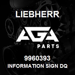 9960393 Liebherr INFORMATION SIGN DQ | AGA Parts