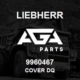 9960467 Liebherr COVER DQ | AGA Parts