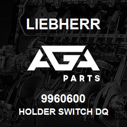 9960600 Liebherr HOLDER SWITCH DQ | AGA Parts