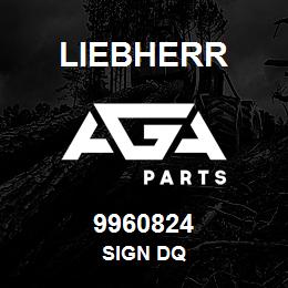 9960824 Liebherr SIGN DQ | AGA Parts