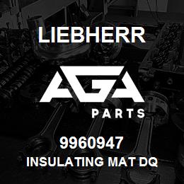 9960947 Liebherr INSULATING MAT DQ | AGA Parts