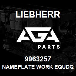 9963257 Liebherr NAMEPLATE WORK EQUDQ | AGA Parts