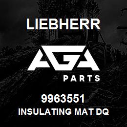 9963551 Liebherr INSULATING MAT DQ | AGA Parts