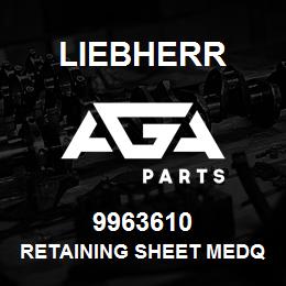 9963610 Liebherr RETAINING SHEET MEDQ | AGA Parts