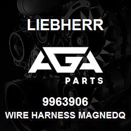 9963906 Liebherr WIRE HARNESS MAGNEDQ | AGA Parts