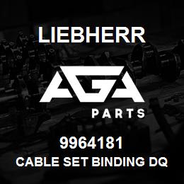 9964181 Liebherr CABLE SET BINDING DQ | AGA Parts