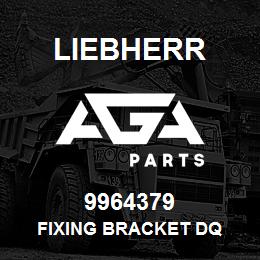 9964379 Liebherr FIXING BRACKET DQ | AGA Parts