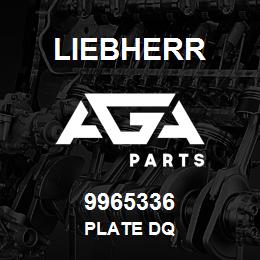 9965336 Liebherr PLATE DQ | AGA Parts