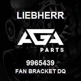 9965439 Liebherr FAN BRACKET DQ | AGA Parts