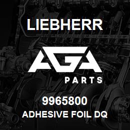 9965800 Liebherr ADHESIVE FOIL DQ | AGA Parts