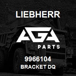 9966104 Liebherr BRACKET DQ | AGA Parts