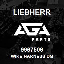 9967506 Liebherr WIRE HARNESS DQ | AGA Parts