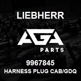 9967845 Liebherr HARNESS PLUG CAB/GDQ | AGA Parts