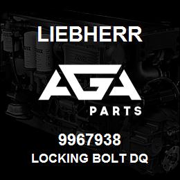 9967938 Liebherr LOCKING BOLT DQ | AGA Parts