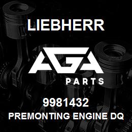 9981432 Liebherr PREMONTING ENGINE DQ | AGA Parts