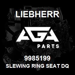 9985199 Liebherr SLEWING RING SEAT DQ | AGA Parts