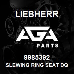 9985392 Liebherr SLEWING RING SEAT DQ | AGA Parts