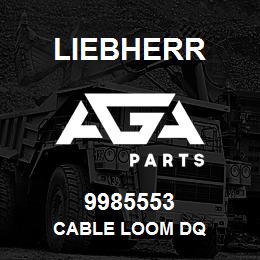 9985553 Liebherr CABLE LOOM DQ | AGA Parts