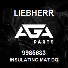 9985633 Liebherr INSULATING MAT DQ | AGA Parts