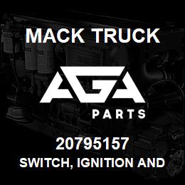 20795157 Mack Truck SWITCH, IGNITION AND STARTER | AGA Parts