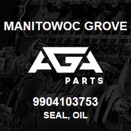 9904103753 Manitowoc Grove SEAL, OIL | AGA Parts