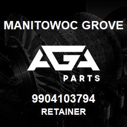 9904103794 Manitowoc Grove RETAINER | AGA Parts