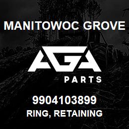 9904103899 Manitowoc Grove RING, RETAINING | AGA Parts