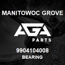 9904104008 Manitowoc Grove BEARING | AGA Parts