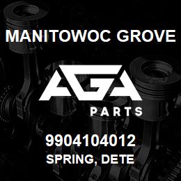 9904104012 Manitowoc Grove SPRING, DETE | AGA Parts