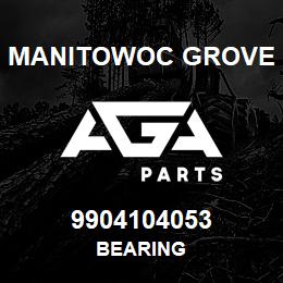 9904104053 Manitowoc Grove BEARING | AGA Parts