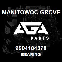 9904104378 Manitowoc Grove BEARING | AGA Parts