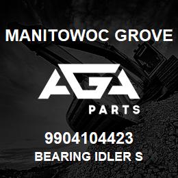 9904104423 Manitowoc Grove BEARING IDLER S | AGA Parts