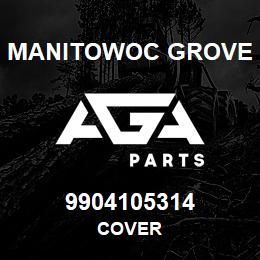 9904105314 Manitowoc Grove COVER | AGA Parts