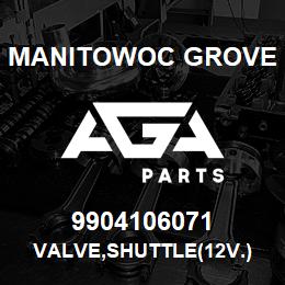 9904106071 Manitowoc Grove VALVE,SHUTTLE(12V.) | AGA Parts