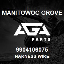 9904106075 Manitowoc Grove HARNESS WIRE | AGA Parts