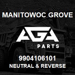 9904106101 Manitowoc Grove NEUTRAL & REVERSE | AGA Parts