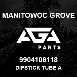 9904106118 Manitowoc Grove DIPSTICK TUBE A | AGA Parts